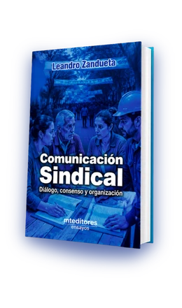 Comunicación Sindical: Diálogo, consenso y organización, libro de Leandro Zandueta